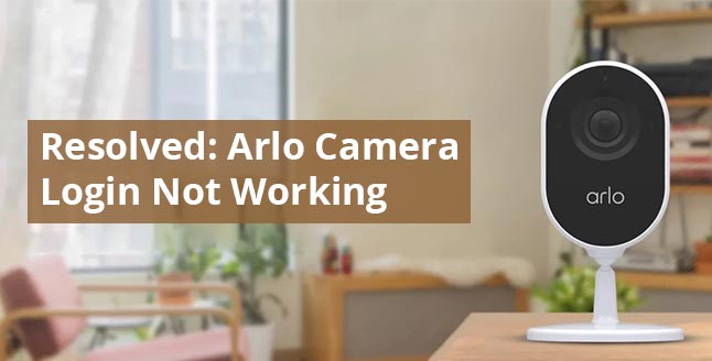 Arlo Camera Login Not Working