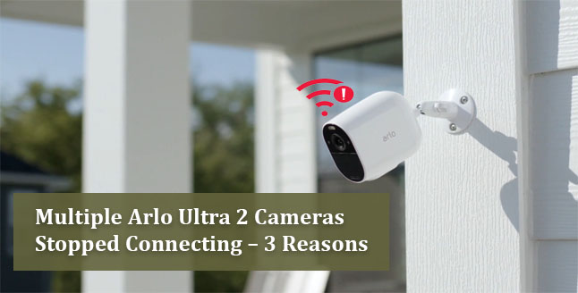 Multiple Arlo Ultra 2 Cameras Stopped