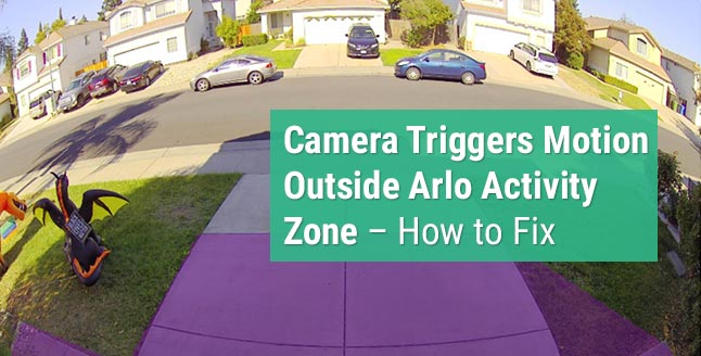 Camera Triggers Motion Outside Arlo Activity Zone – How to Fix
