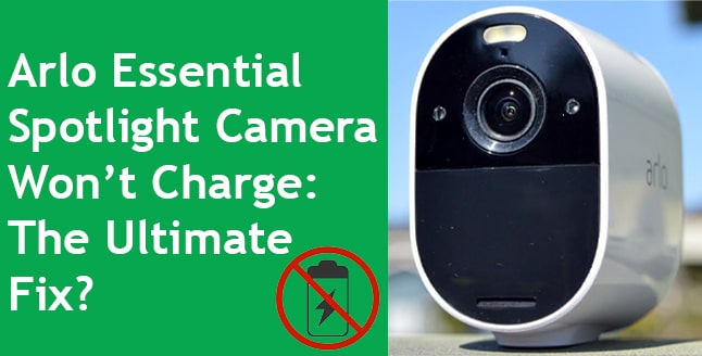 Arlo Essential Spotlight Camera Won’t Charge