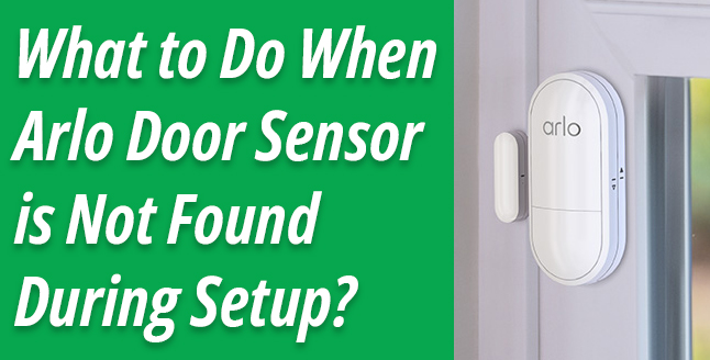 What to Do When Arlo Door Sensor is Not Found During Setup?